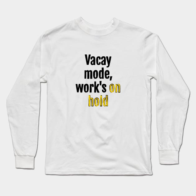 Vacay mode, work's on hold Long Sleeve T-Shirt by QuotopiaThreads